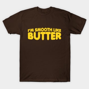 I'm Smooth Like Butter T-Shirt